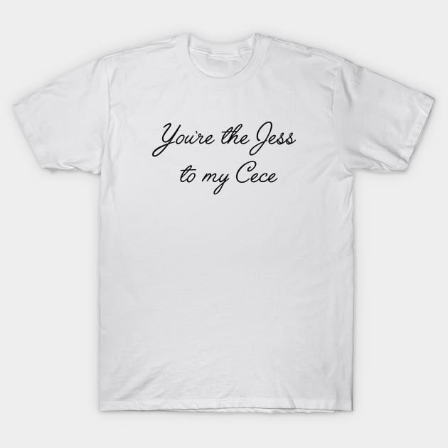 New Girl quotes, best friend gifts - You're the Jess to my Cece T-Shirt by qpdesignco